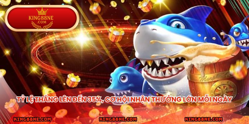 Tỷ lệ thắng lên đến 35%, cơ hội nhận thưởng lớn mỗi ngày