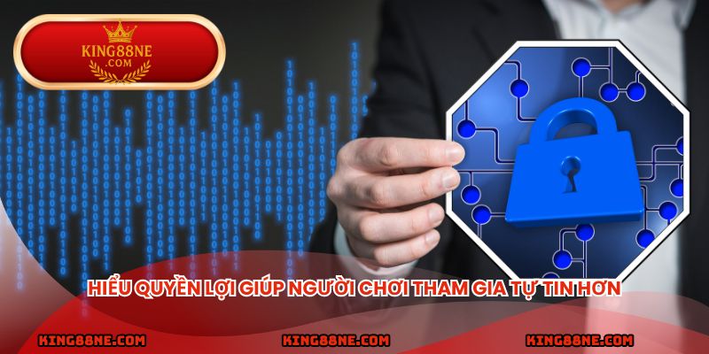 Hiểu quyền lợi giúp người chơi tham gia tự tin hơn