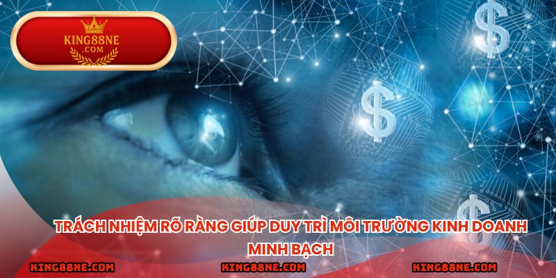 Trách nhiệm rõ ràng giúp duy trì môi trường kinh doanh minh bạch