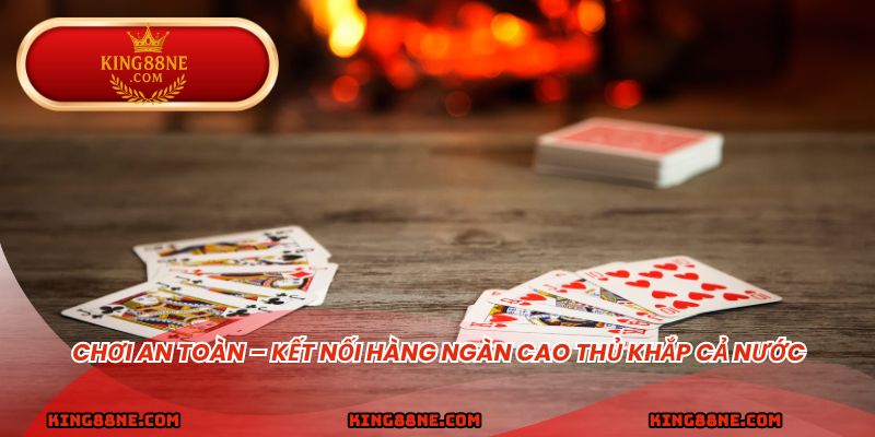 Chơi an toàn – kết nối hàng ngàn cao thủ khắp cả nước