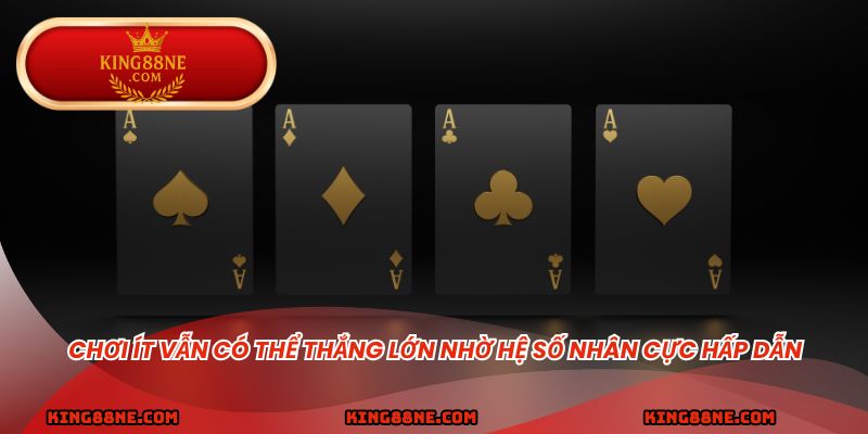 Chơi ít vẫn có thể thắng lớn nhờ hệ số nhân cực hấp dẫn