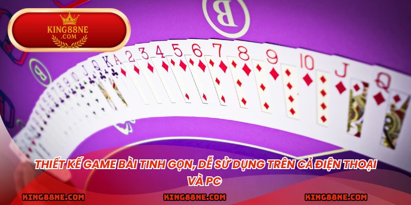 Thiết kế game bài tinh gọn, dễ sử dụng trên cả điện thoại và PC