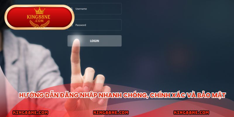 Hướng dẫn đăng nhập nhanh chóng, chính xác và bảo mật