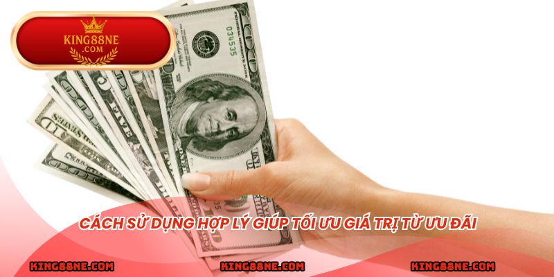 Cách sử dụng hợp lý giúp tối ưu giá trị từ ưu đãi