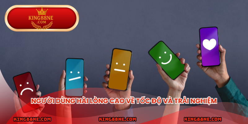 Người dùng hài lòng cao về tốc độ và trải nghiệm
