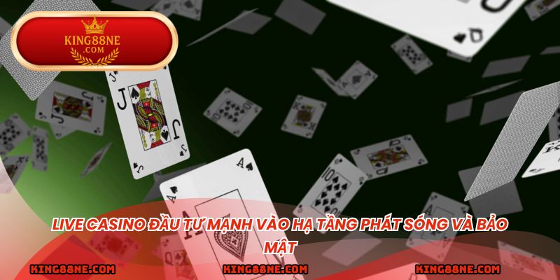 Live casino đầu tư mạnh vào hạ tầng phát sóng và bảo mật