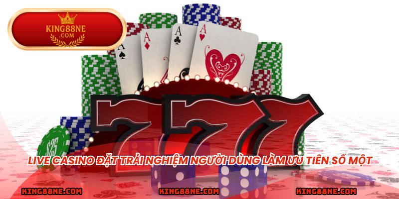 Live casino đặt trải nghiệm người dùng làm ưu tiên số một
