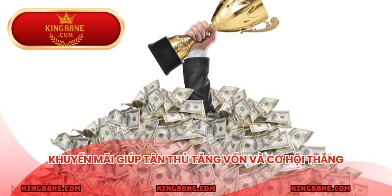 Khuyến mãi giúp tân thủ tăng vốn và cơ hội thắng