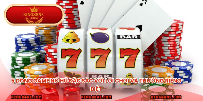 5 dòng game nổ hũ đặc sắc với lối chơi và thưởng riêng biệt