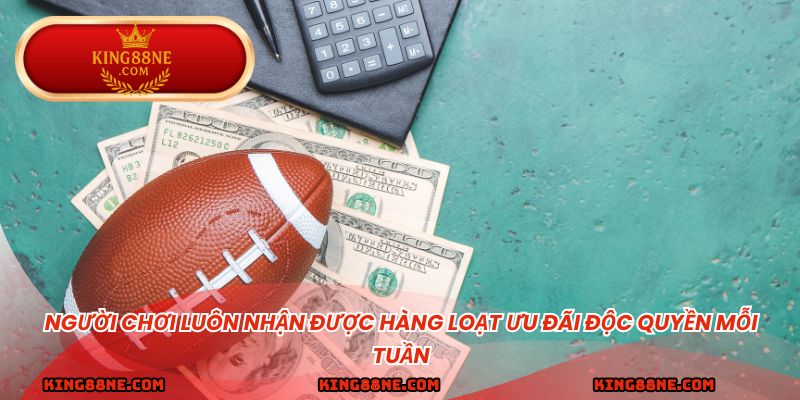 Người chơi luôn nhận được hàng loạt ưu đãi độc quyền mỗi tuần