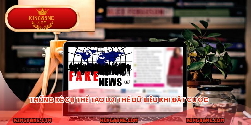 Thống kê cụ thể tạo lợi thế dữ liệu khi đặt cược