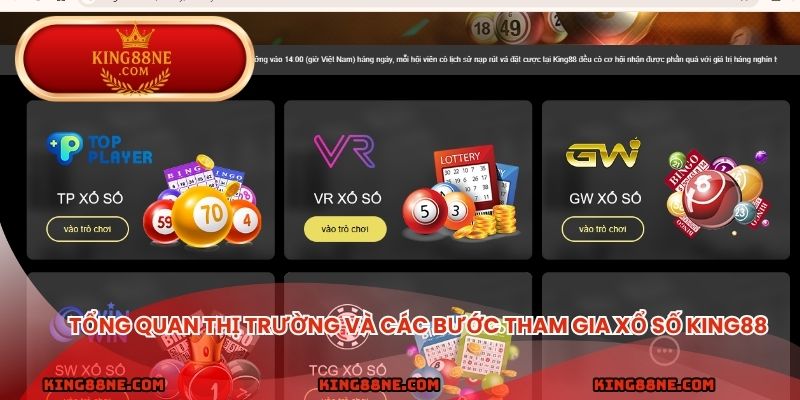 Tổng quan thị trường và các bước tham gia xổ số king88