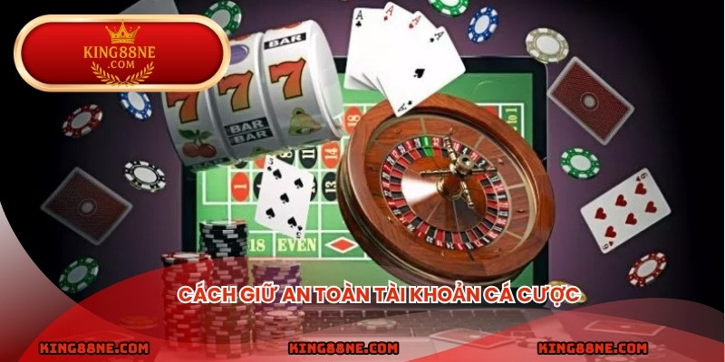 Cách giữ an toàn tài khoản cá cược