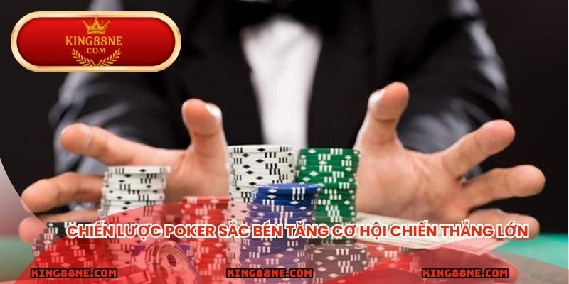 Chiến lược poker sắc bén tăng cơ hội chiến thắng lớn