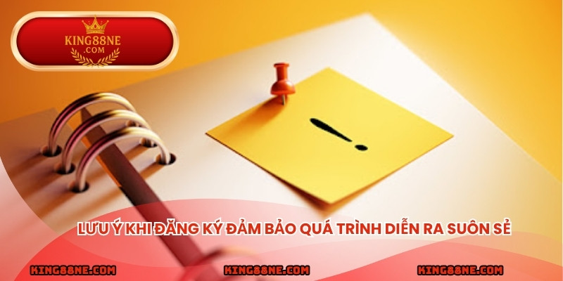 Lưu ý khi đăng ký đảm bảo quá trình diễn ra suôn sẻ