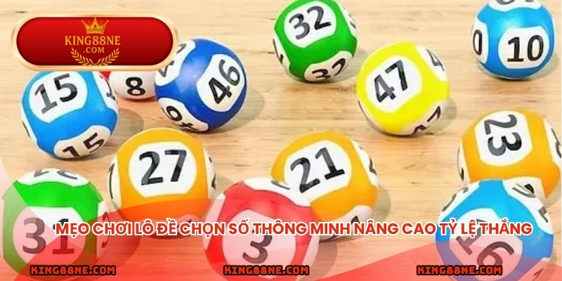 Mẹo chơi lô đề chọn số thông minh nâng cao tỷ lệ thắng