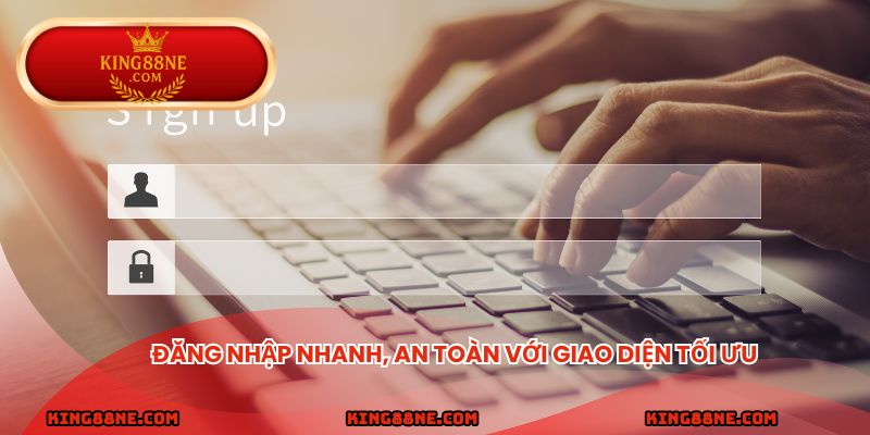 Đăng nhập nhanh, an toàn với giao diện tối ưu