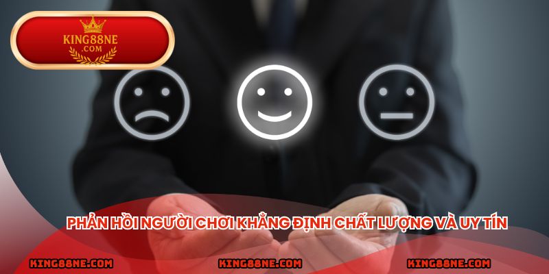 Phản hồi người chơi khẳng định chất lượng và uy tín