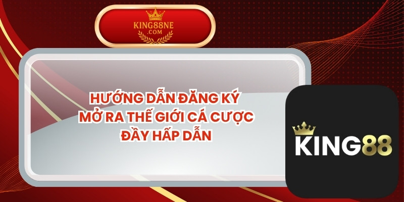 Hướng Dẫn Đăng Ký - Mở Ra Thế Giới Cá Cược Đầy Hấp Dẫn